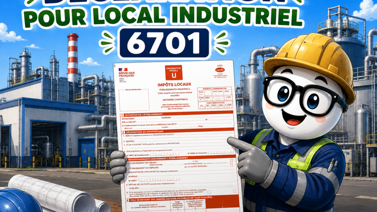 Illustration Fiscallia sur la déclaration 6701 pour un local industriel, avec la mascotte en tenue d’ouvrier présentant le formulaire fiscal modèle U devant un établissement industriel.