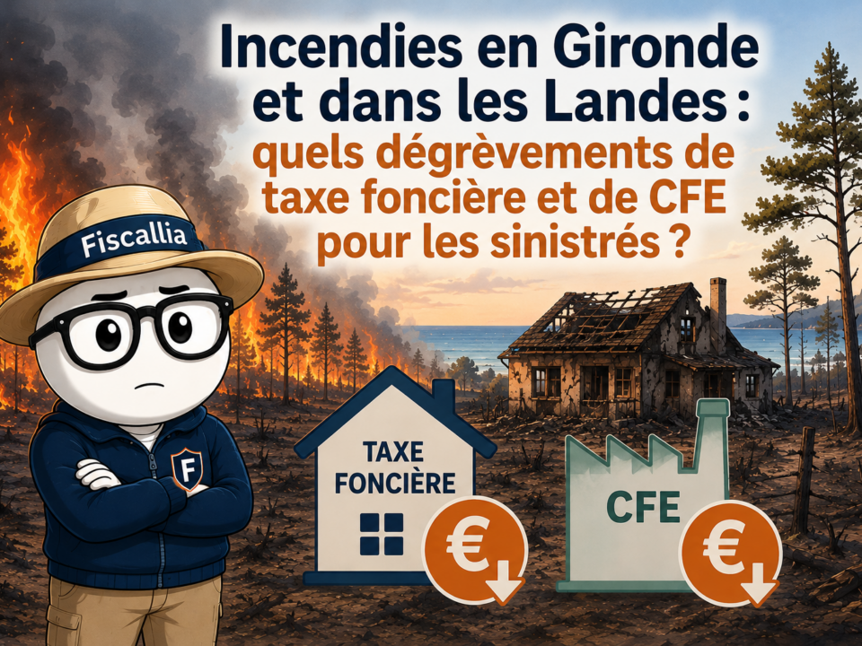 Illustration de la mascotte Fiscallia au milieu d’un paysage touché par les incendies en Gironde et dans les Landes. Le visuel présente les possibilités de dégrèvement de taxe foncière et de CFE pour les particuliers et les professionnels sinistrés.